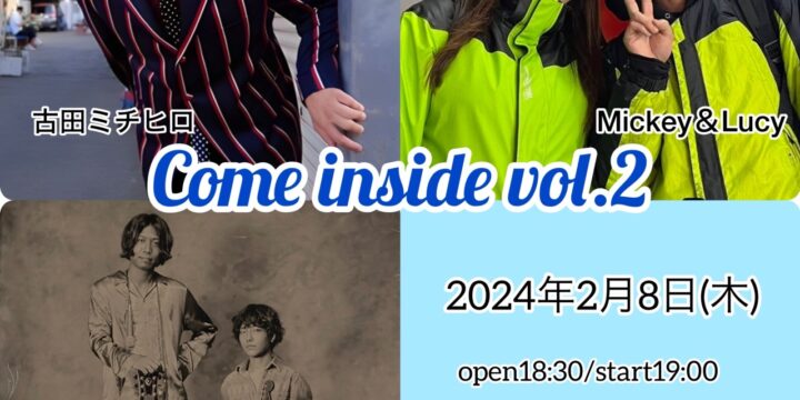 “Come inside vol.2”  [出演] 古田ミチヒロ/踊る犬コロ/Mickey＆Lucy